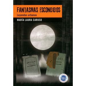 FANTASMAS ESCONDIDOS- LEYENDAS URBANAS - CARUSO, MARIA LAURA