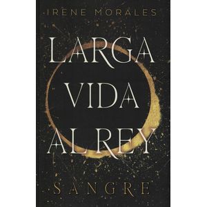LARGA VIDA AL REY 1 - SANGRE - MORALES, IRENE