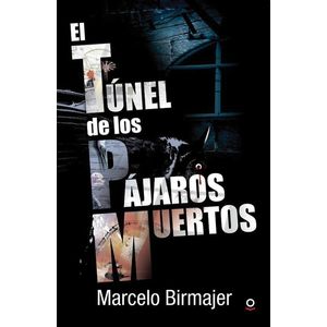 TUNEL DE LOS PAJAROS MUERTOS- LOQUELEO, EL - BIRMAJER, MARCELO