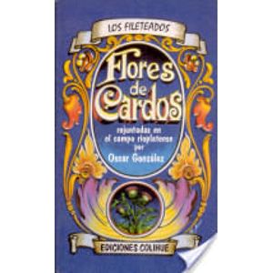 FLORES DE CARDOS- REJUNTADAS EN EL CAMPO RIOPLATENSE - GONZALEZ, OSCAR