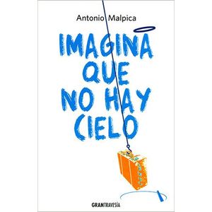 IMAGINA QUE NO HAY CIELO - MALPICA, ANTONIO
