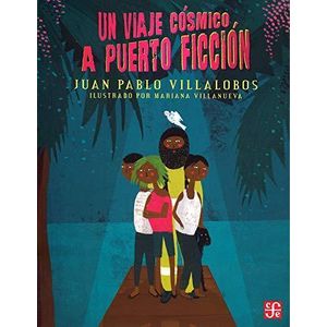 UN VIAJE COSMICO A PUERTO FICCION - VILLALOBOS, JUAN PABLO
