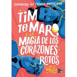 TIM TE MARO Y LA MAGIA DE LOS CORAZONES ROTOS - VALLEY, H. S.