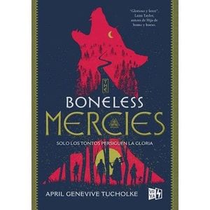 THE BONELESS MERCIES - TUCHOLKE, APRIL GENEVIENE