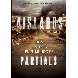 AISLADOS- UN HISTORIA EN EL MUNDO DE PARTIALS - WELLS, DAN