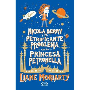 NICOLA BERRY Y EL PETRIFICANTE PROBLEMA CON LA PRINCESA PETRONELLA - MORIARTY, LIANE