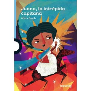 JUANA LA INTREPIDA CAPITANA- LOQUELEO - BASCH, ADELA
