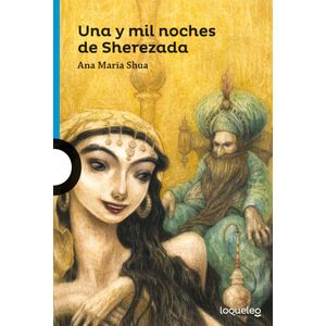 UNA Y MIL NOCHES DE SHEREZADA- LOQUELEO - SHUA, ANA MARIA
