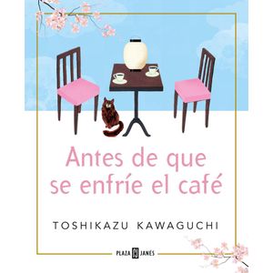 ANTES DE QUE SE ENFRIE EL CAFE - KAWAGUCHI, TOSHIKAZU