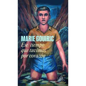 ESE TIEMPO QUE TUVIMOS POR CORAZON - GOUIRIC, MARIE