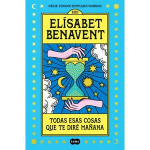 TODAS ESAS COSAS QUE TE DIRE MAÑANA - BENAVENT, ELISABET