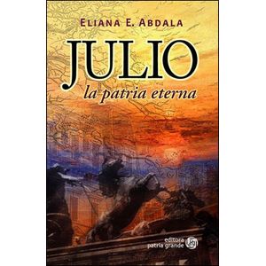 JULIO- LA PATRIA ETERNA - ABDALA, ELIANA E.