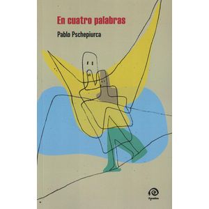 EN CUATRO PALABRAS - PSCHEPIURCA, PABLO
