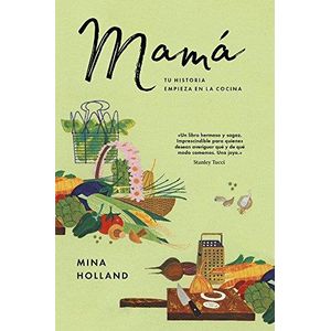 MAMA- TU HISTORIA EMPIEZA EN LA COCINA (TD) - HOLLAND, MINA