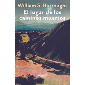 LUGAR DE LOS CAMINOS MUERTOS, EL - BURROUGHS, WILLIAM S.