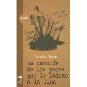 CANCION DE LOS PECES QUE LE LADRAN A LA LUNA, LA - BAZAN, OSVALDO