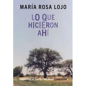 LO QUE HICIERON AHI - LOJO, MARIA ROSA
