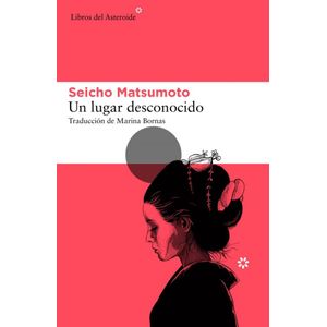 UN LUGAR DESCONOCIDO - MATSUMOTO, SEICHO