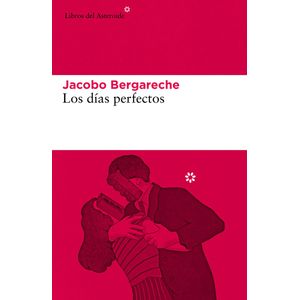 DIAS PERFECTOS, LOS - BERGARECHE, JACOBO