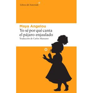 YO SE POR QUE CANTA EL PAJARO ENJAULADO - ANGELOU, MAYA