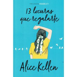 13 LOCURAS QUE REGALARTE - KELLEN, ALICE
