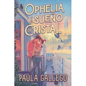 OPHELIA Y EL SUEÑO DE CRISTAL - GALLEGO, PAULA