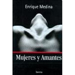 MUJERES Y AMANTES - MEDINA, ENRIQUE