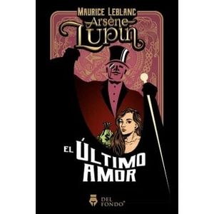 ARSENE LUPIN EL ULTIMO AMOR - LEBLANC, MAURICE