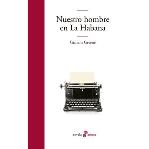 NUESTRO HOMBRE EN LA HABANA - Greene, Graham