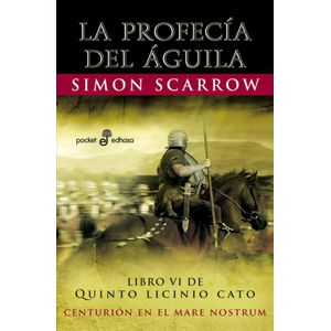 PROFECIA DEL AGUILA, LA (B)- LIBRO VI DE QUINTO LICINIO CATO - SCARROW, SIMON