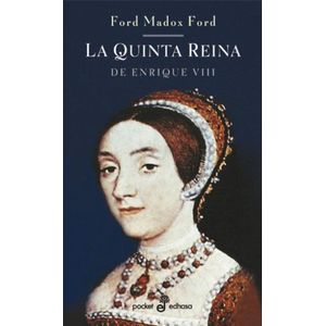 QUINTA REINA DE ENRIQUE VIII, LA - MADOX FORD, FORD