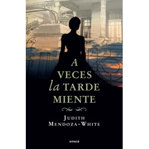 A VECES LA TARDE MIENTE - MENDOZA-WHITE, JUDITH