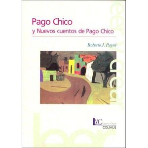 PAGO CHICO- Y NUEVOS CUENTOS DE PAGO CHICO - PAYRO, ROBERTO J.