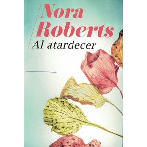 AL ATARDECER - ROBERTS, NORA