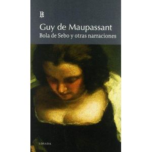 BOLA DE SEBO Y OTRAS NARRACIONES- LOSADA - DE MAUPASSANT, GUY