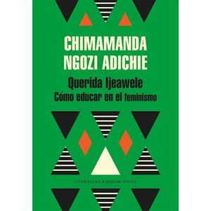 QUERIDA IJEAWELE- COMO EDUCAR EN EL FEMINISMO - ADICHIE, CHIMAMANDA NGOZI