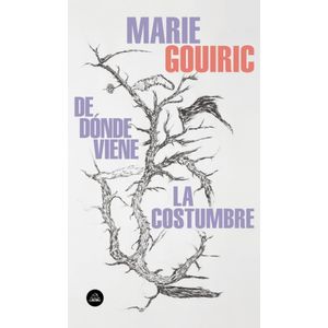 DE DONDE VIENE LA COSTUMBRE - GOUIRIC, MARIE