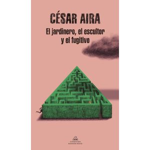 JARDINERO EL ESCULTOR Y EL FUGITIVO, EL - AIRA, CESAR