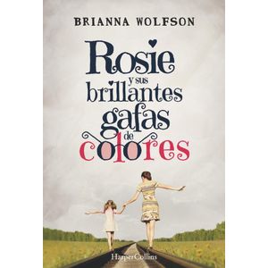 ROSIE Y SUS BRILLANTES GAFAS DE COLORES - WOLFSON, BRIANNA