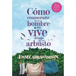 COMO ENAMORARTE DE UN HOMBRE QUE VIVE DEBAJO DE UN ARBUSTO - ABRAHAMSON, EMMY