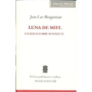 LUNA DE MIEL- ESCRITOS SOBRE BONNEUIL - BOUGUEREAU, JEAN-LUC