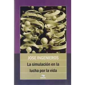 SIMULACION EN LA LUCHA POR LA VIDA, LA- EDICOL - Ingenieros, Jose