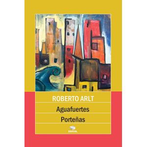 AGUAFUERTES PORTEÑAS - ARLT, ROBERTO