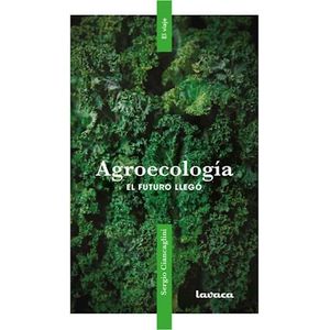 AGROECOLOGIA EL FUTURO LLEGO - Ciancaglini, Sergio