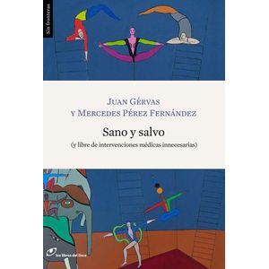 SANO Y SALVO (Y LIBRE DE INTERVENCIONES MEDICAS INNECESARIAS) - GERVAS, JUAN