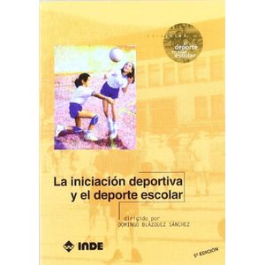 INICIACION DEPORTIVA Y EL DEPORTE ESCOLAR, LA - BLAZQUEZ SANCHEZ, DOMINGO
