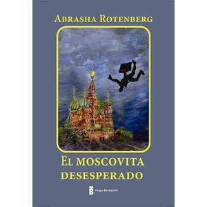 MOSCOVITA DESESPERADO, EL - ROTENBERG, ABRASHA