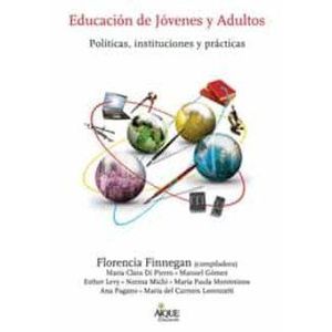 EDUCACION DE JOVENES Y ADULTOS- POLITICAS, INSTITUCIONES Y PRACTICAS - FINNEGAN, FLORENCIA