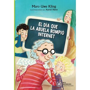 DIA QUE LA ABUELA ROMPIO INTERNET, EL - KLING, MARC-UWE