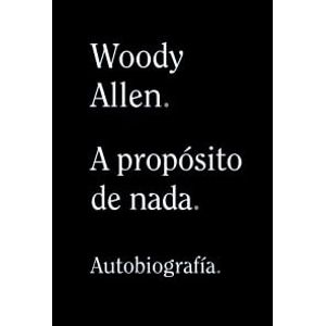 A PROPOSITO DE NADA - ALLEN, WOODY